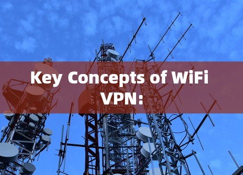 Key Concepts of WiFi VPN: